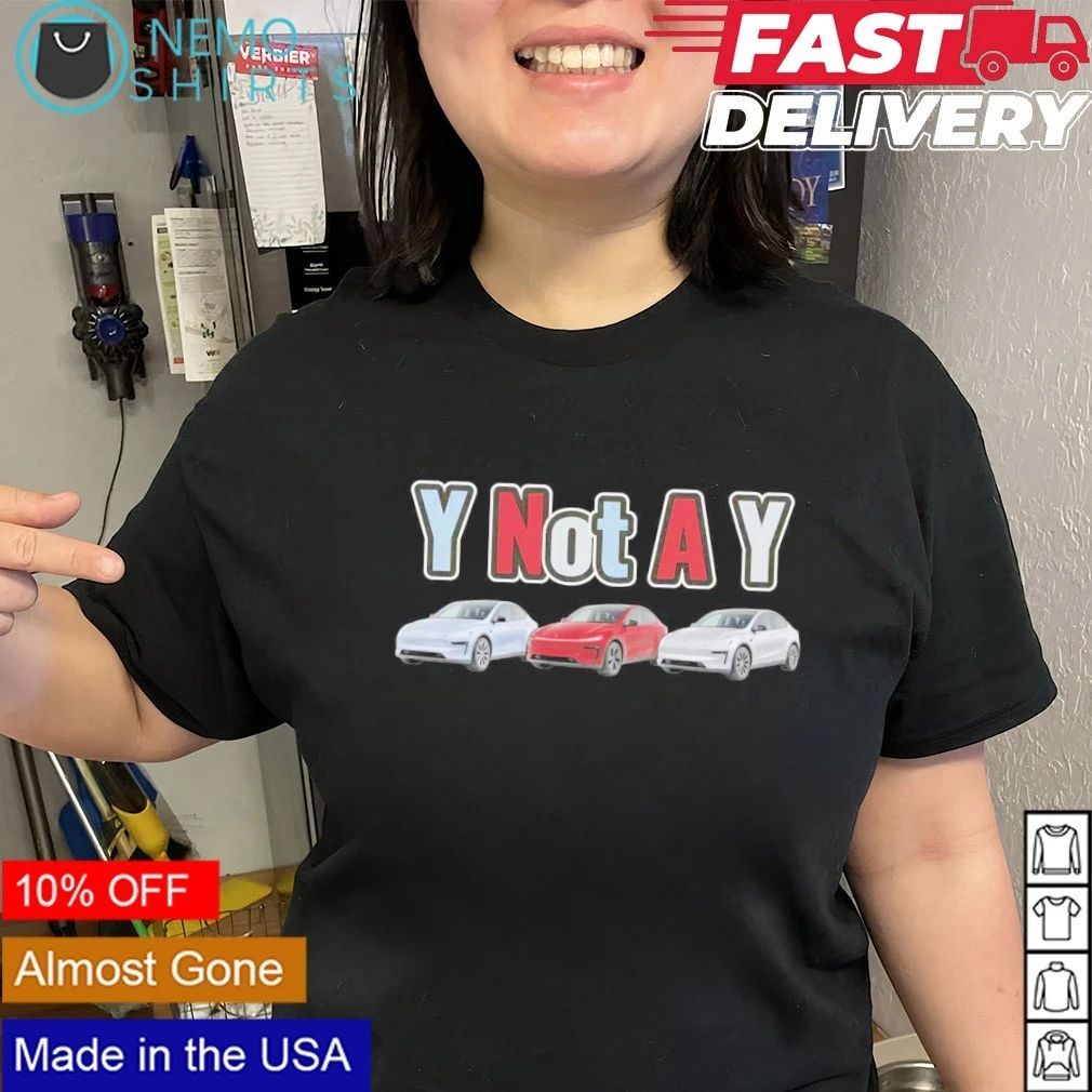 Y Not A Y Tesla Model Y Electric Car EV shirt