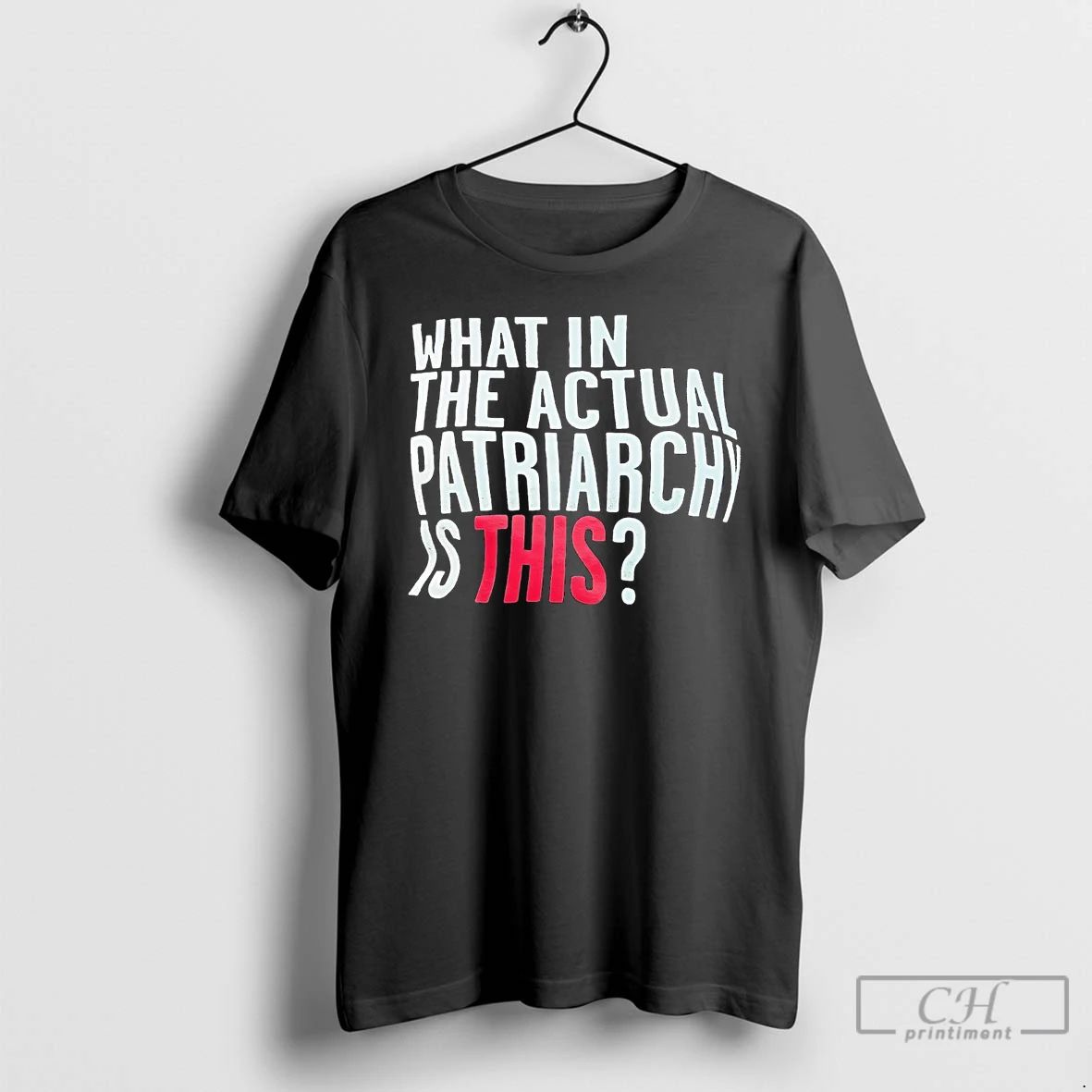 Classic What In The Actual Patriarchy Is This T Shirts