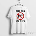 Premium Firearms Prohibited Real Men Use Fists