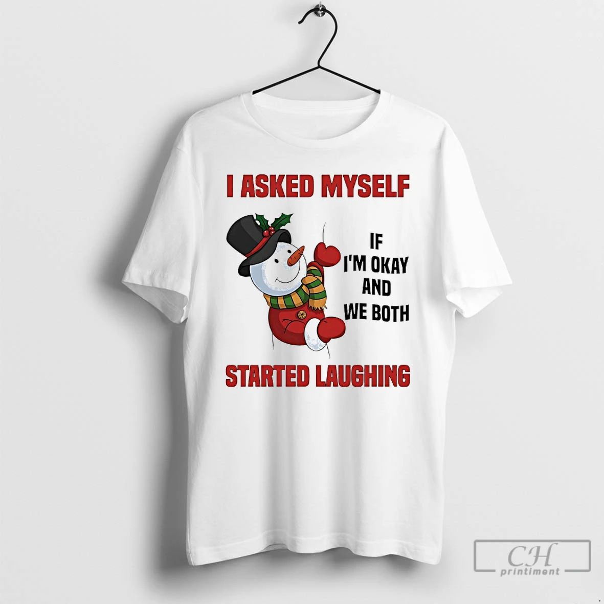 Classic Snowman I Asked Myself If Im Okay We Both Started Laughing T Shirts