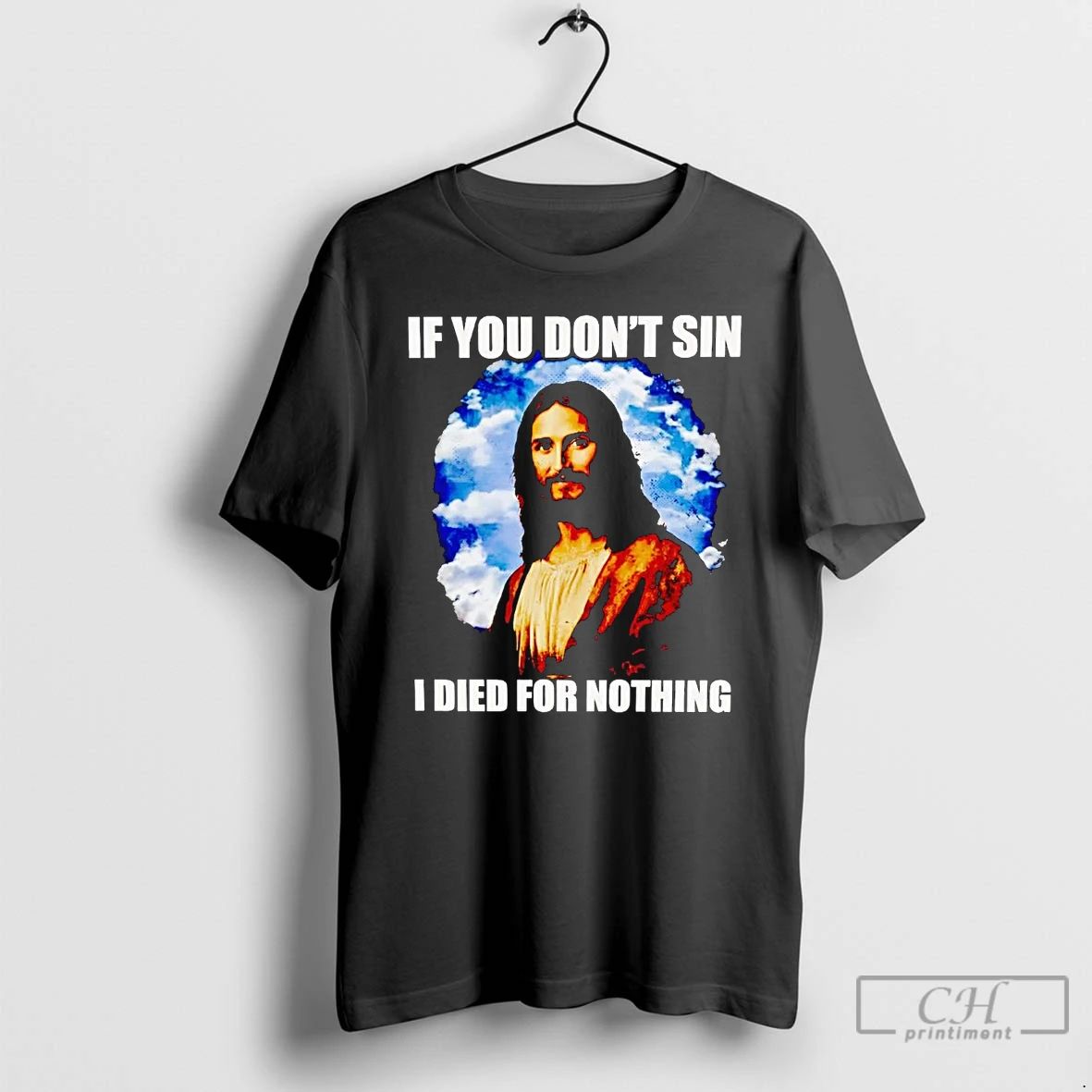 Classic Jesus If You Dont Sin I Died For Nothing T Shirts