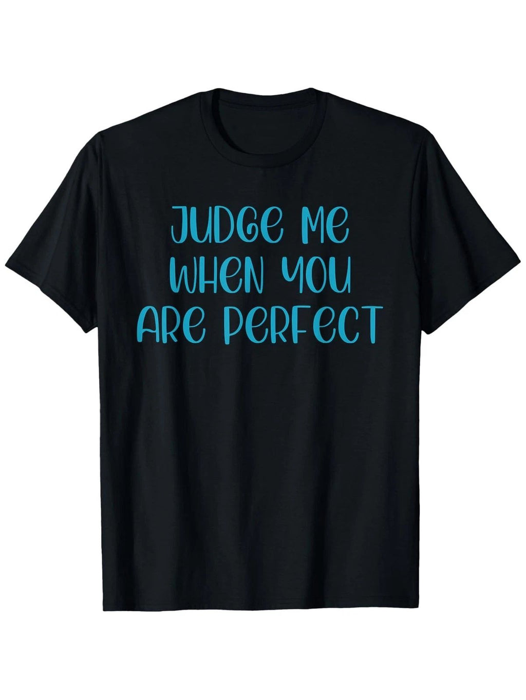 Judge Me When You Are Perfect Motivational Apparel T-Shirt