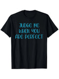 Judge Me When You Are Perfect Motivational Apparel T-Shirt