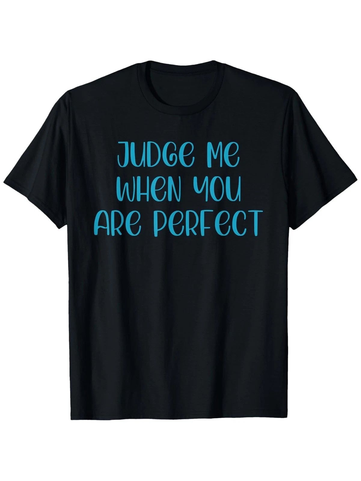 Judge Me When You Are Perfect Motivational Apparel T-Shirt