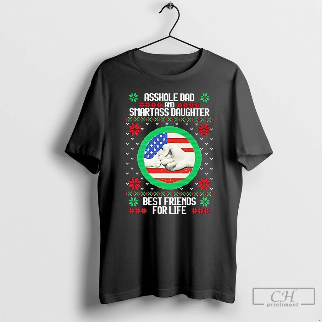 Classic Asshole Dad Smartass Daughter Best Friends For Life Ugly Christmas T Shirts