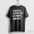Classic Fries Cheese Curds Gravy T Shirts