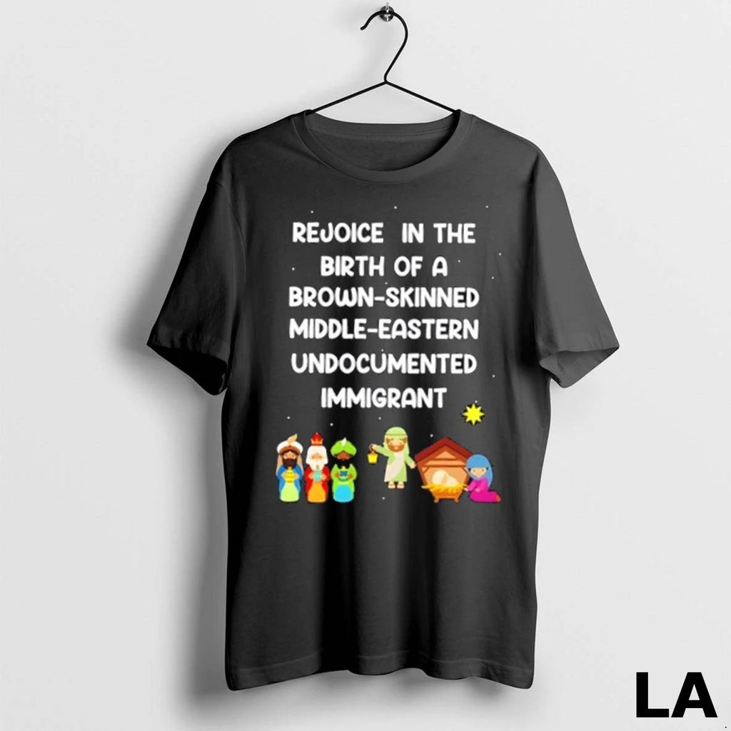 Original Rejoice In The Birth Of A Brown Skinned Middle Eastern Undocumented Immigrant Cartoon