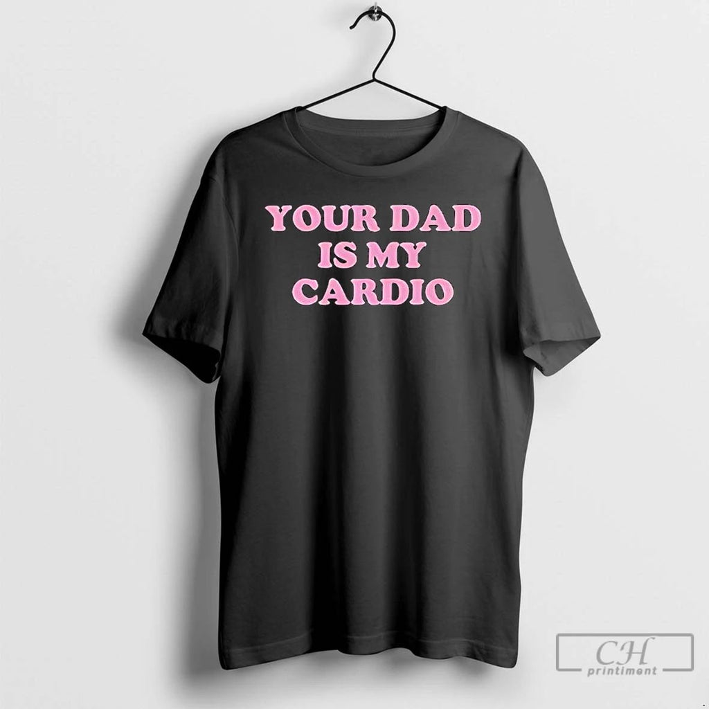 Premium Your Dad Is My Cardio T Shirts