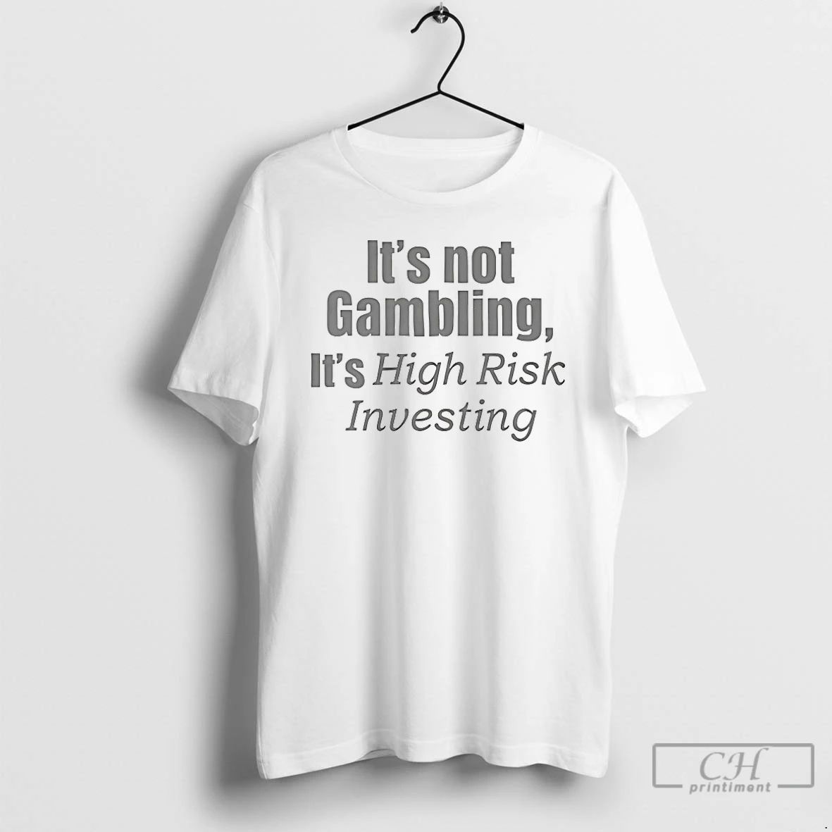Classic Its Not Gambling Its High Risk Investing T Shirts