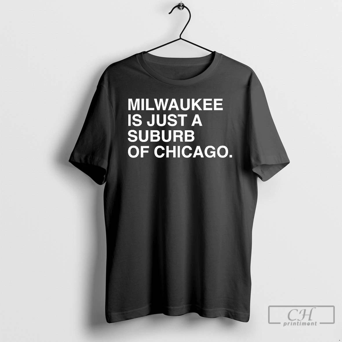 Premium Milwaukee Is Just A Suburb Of Chicago T Shirts