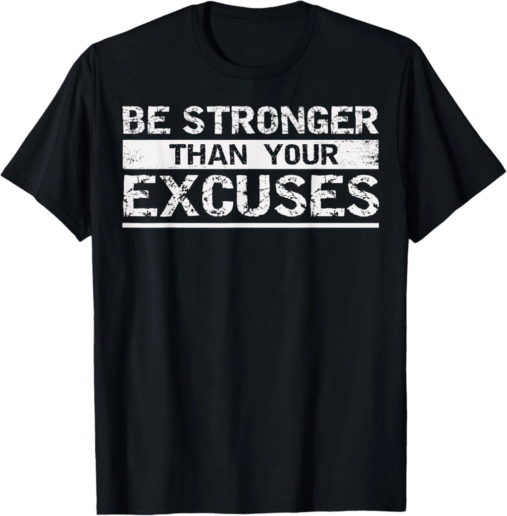 Motivational Shirt-Be Stronger Than Your Your Excuses Humor T-Shirt