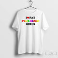 Classic I Love Fat Plus Sized Girls T Shirts