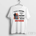Classic Skeleton Yesterday Is History Tomorrow Is A Mystery And Today Is A Frickin Shitchow