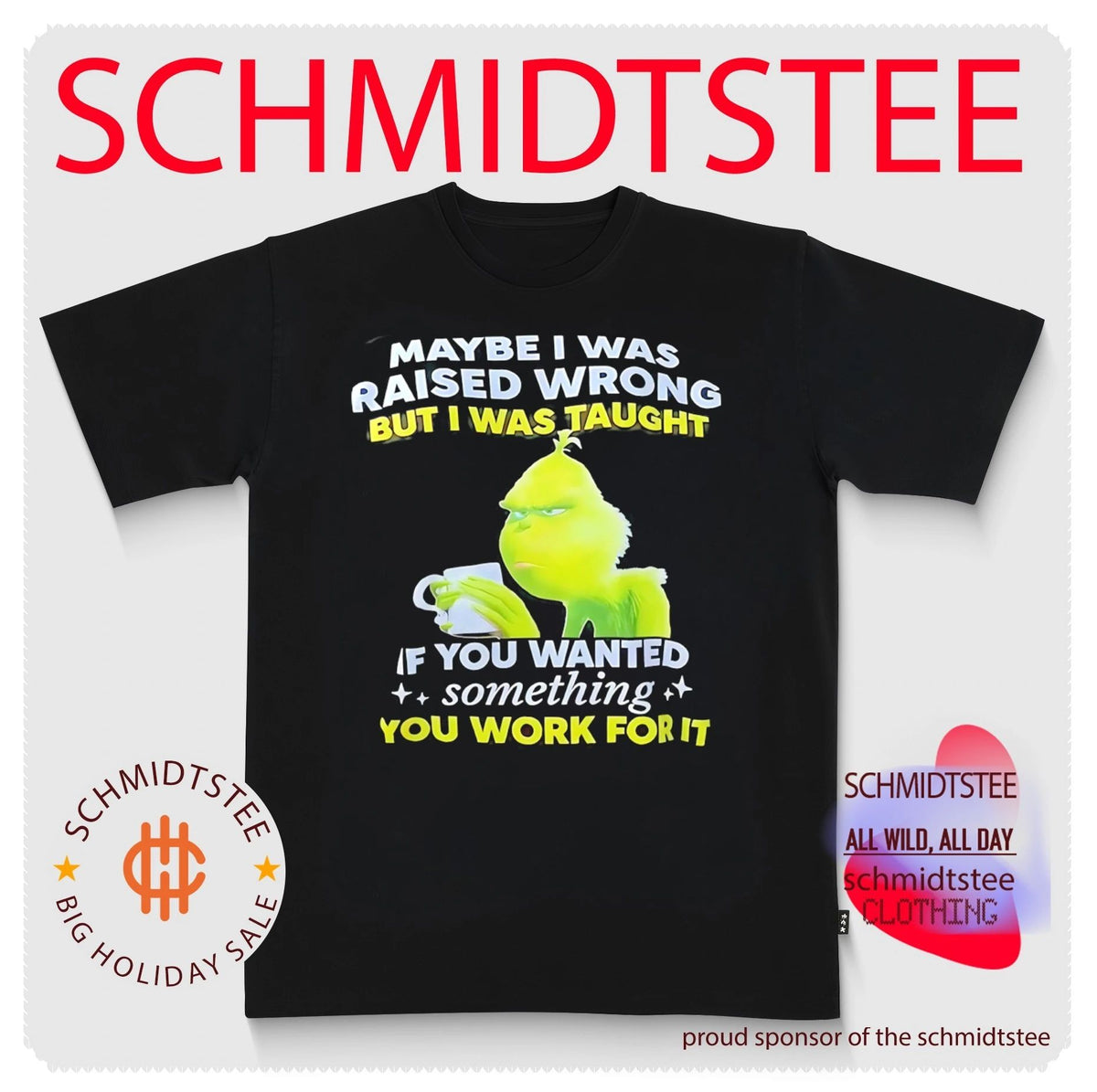 Grinch maybe I was raised wrong but I was taught if you wanted something you work for it shirt