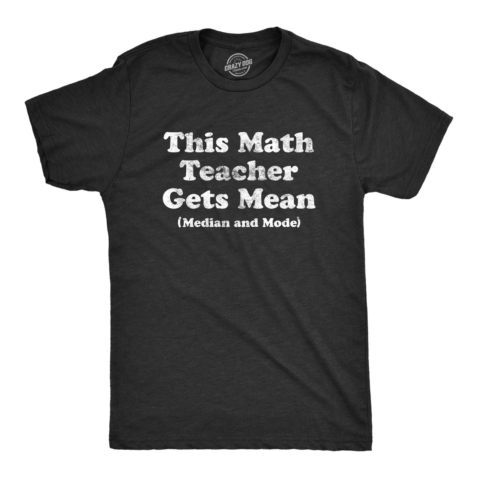 Mens This Math Teacher Gets Mean Median and Mode T Shirt Funny High School Nerdy