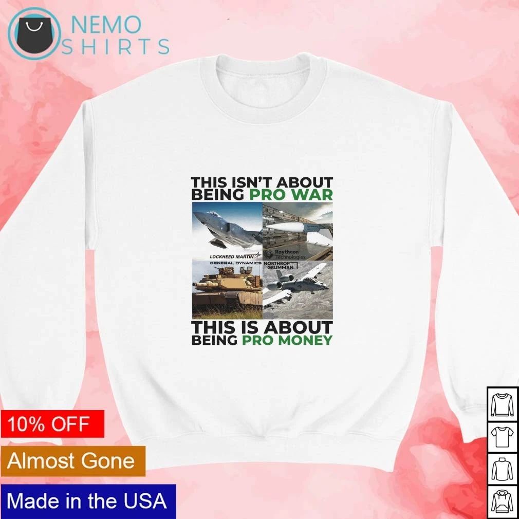 This Isn’t About Being Pro War This Is About Being Pro Money shirt