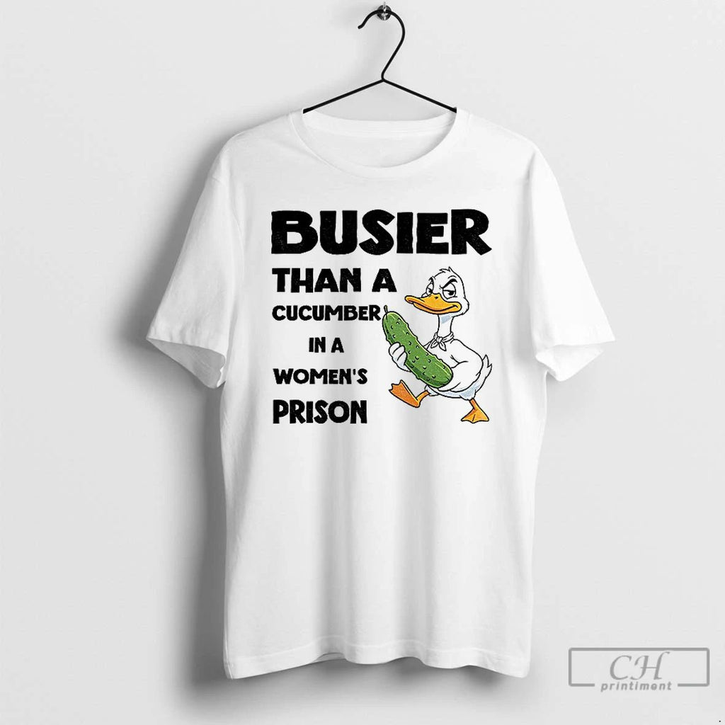 Premium Duck Pickles Busier Than A Cucumber In A Womens Prison T Shirts