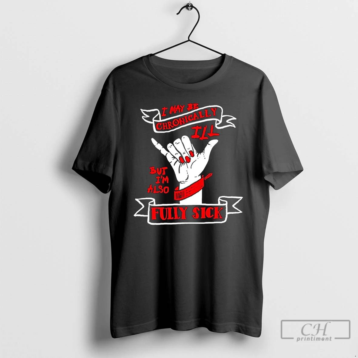 Premium I May Be Chronically Ill But Im Also Fully Sick T Shirts