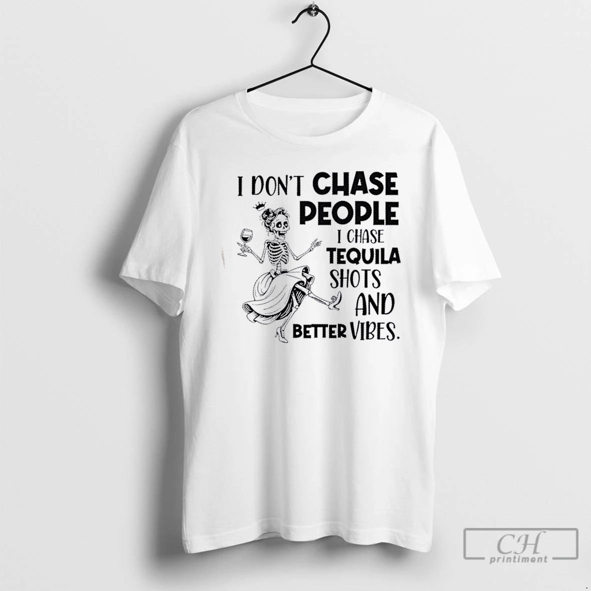 Classic Skeleton I Dont Chase People I Chase Tequila Shots And Better Vibes T Shirts