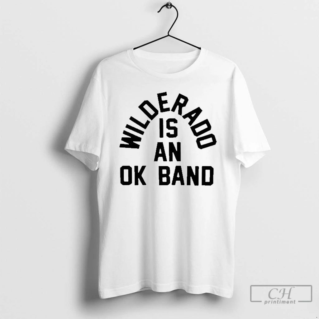 Classic Wilderado Is An Ok Band T Shirts