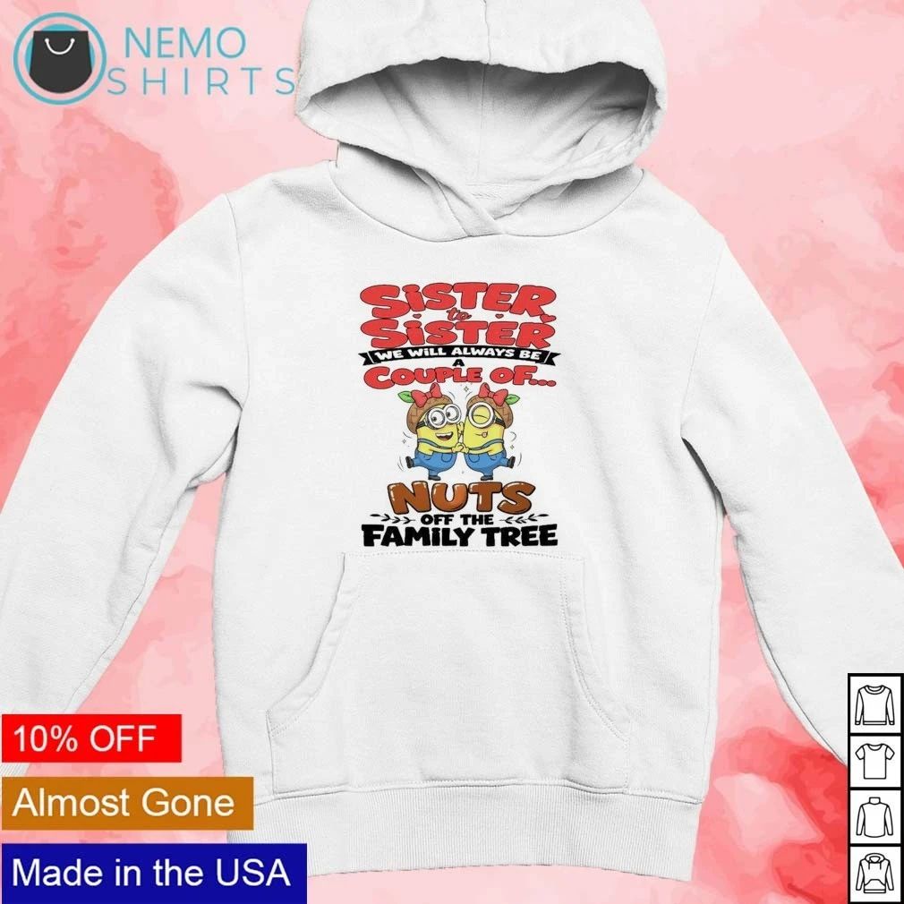 Minions Sister to Sister We Will Always Be a Couple of Nuts off the Family Tree shirt