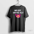 Trendy Officials Who Gon Check Me Boo Shirt Sweater