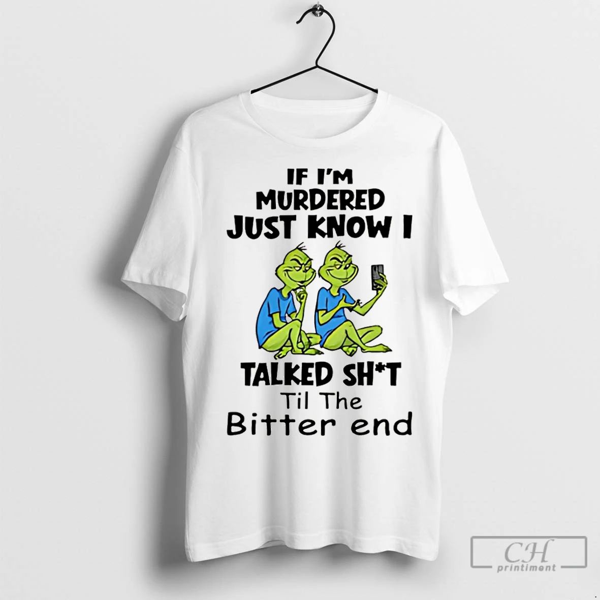Classic Grinch If Im Murdered Just Know I Talked Shit Til The Bitter End Christmas