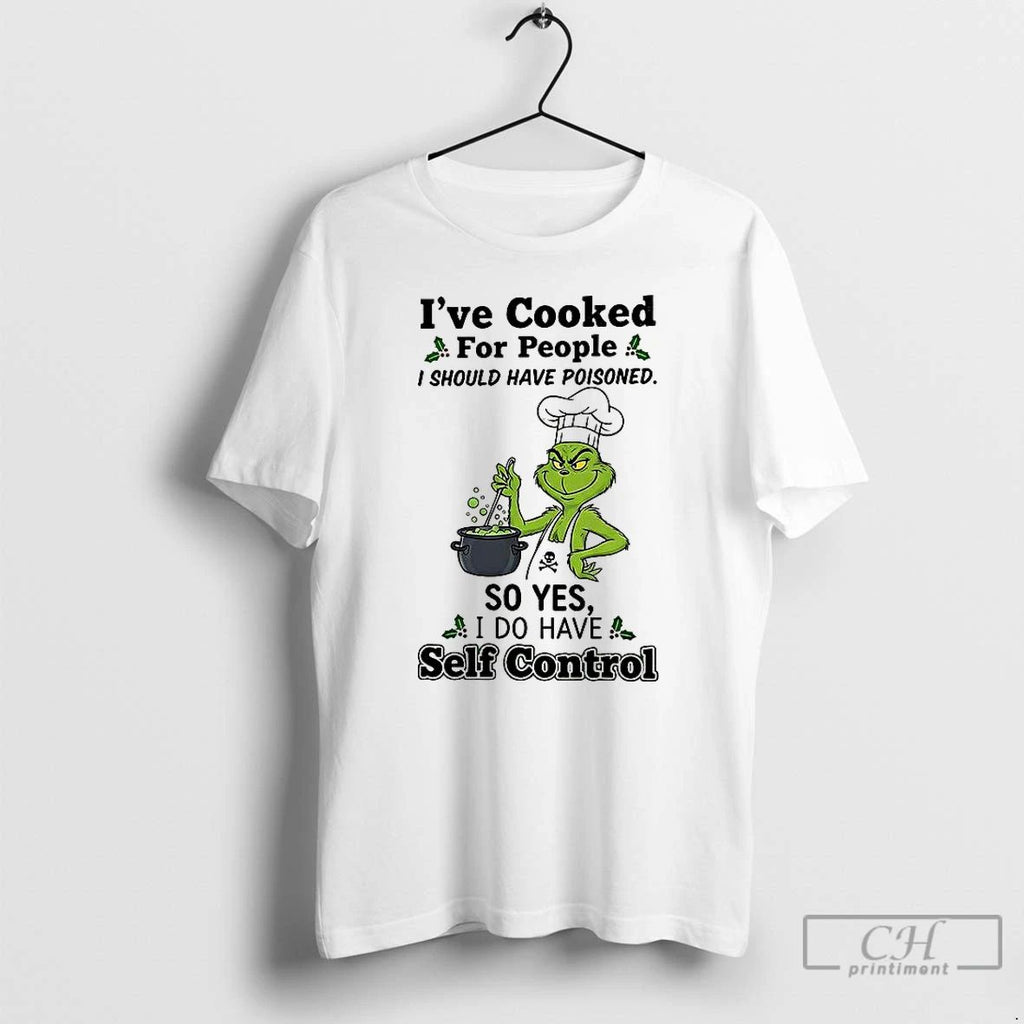 Premium Grinch Ive Cooked For People I Should Have Poisoned T Shirts