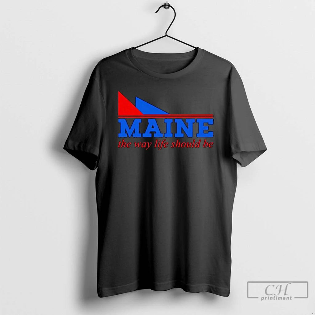 Premium Maine The Way Life Should Be Slogan Logo T Shirts