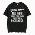 Pawpaw Didnt Run Shine For You To Be A Bootlicker Tshirts Sweater