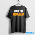 Wait Im Goated Funny Meme Tshirts Sweater