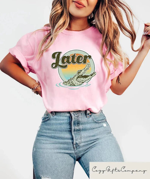 Aesthetic Later Gator Funny Quote Comfort Tee Shirt Gift