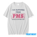 Ive Suffered From Pms Putting Up With Mens Shit Tshirts Sweater