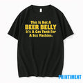 This Is Not A Beer Belly Its A Gas Tank For A Sex Machine Tshirts