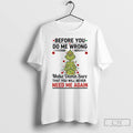 Premium Grinch Christmas Light Before You Do Me Wrong Make Damn Sure That You Will