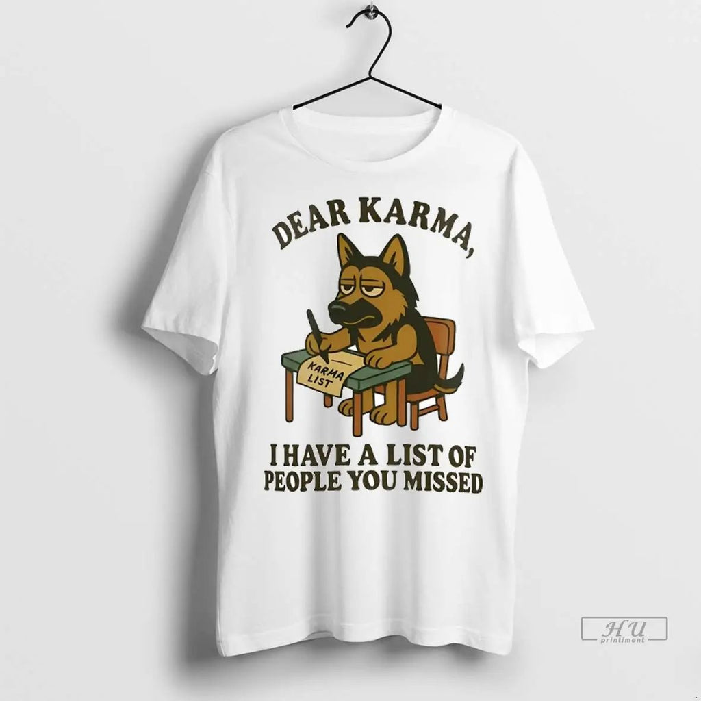 Officials German Shepherd Dear Karma I Have A List Of People You Missed T Shirts