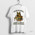 Officials German Shepherd Dear Karma I Have A List Of People You Missed T Shirts