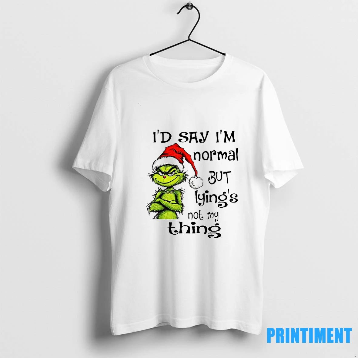 Grinch Santa Hat Id Say Im Normal But Lyings Not My Thing Christmas Tshirts Sweater