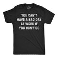 Mens Funny T Shirts You Cant Have A Bad Day At Work If You Dont Go Sarcastic