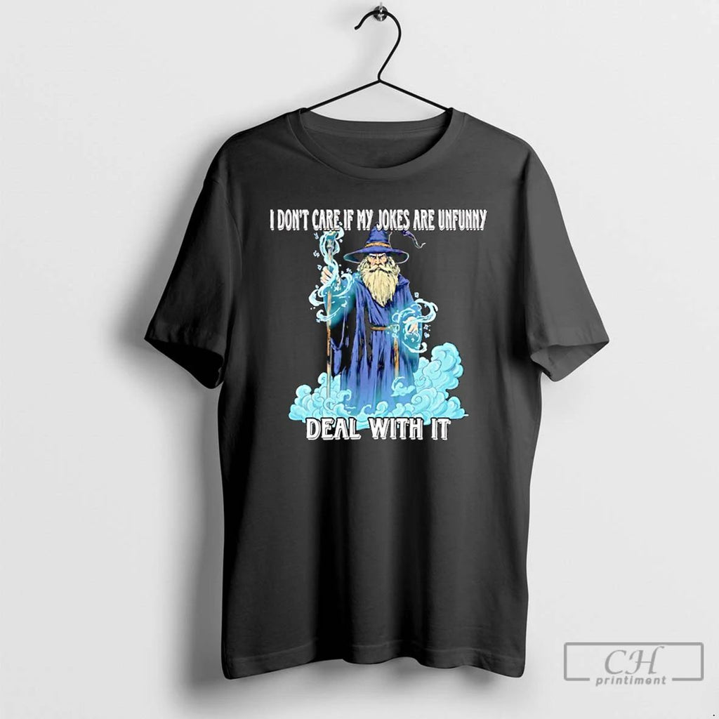 Classic Wizard I Dont Care If My Jokes Are Unfunny Deal With It T Shirts