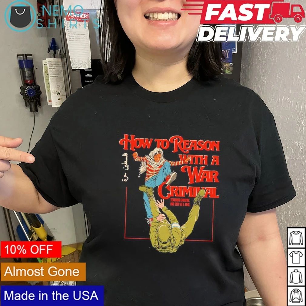 How to Reason with a War Criminal Teaching Empathy shirt