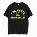 Our Kicker Is A Serial Killer 2025 Tshirts Sweater