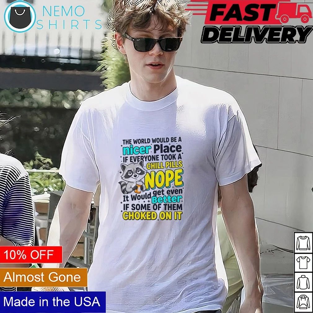 Raccoon The World Would Be a Nicer Place If Everyone Took a Chill Pill shirt