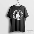 Classic Racist Lives Dont Matter T Shirts