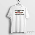 Classic Fish Around And Find Trout Funny T Shirts