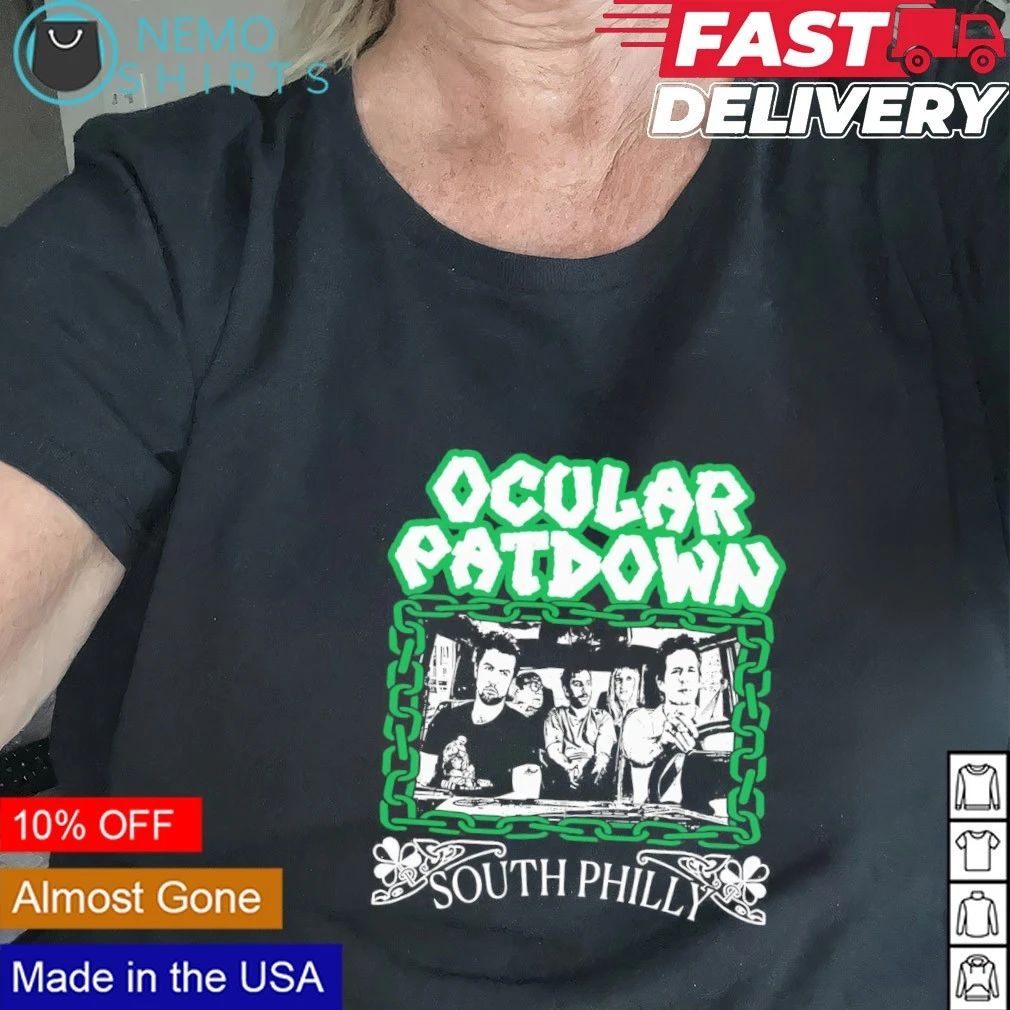 It’s Always Sunny In Philadelphia Ocular Patdown South Philly shirt