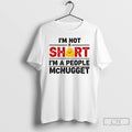 Classic Im Not Short Im A People Mcnugget T Shirts