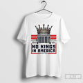 Classic No King In America Cown T Shirts