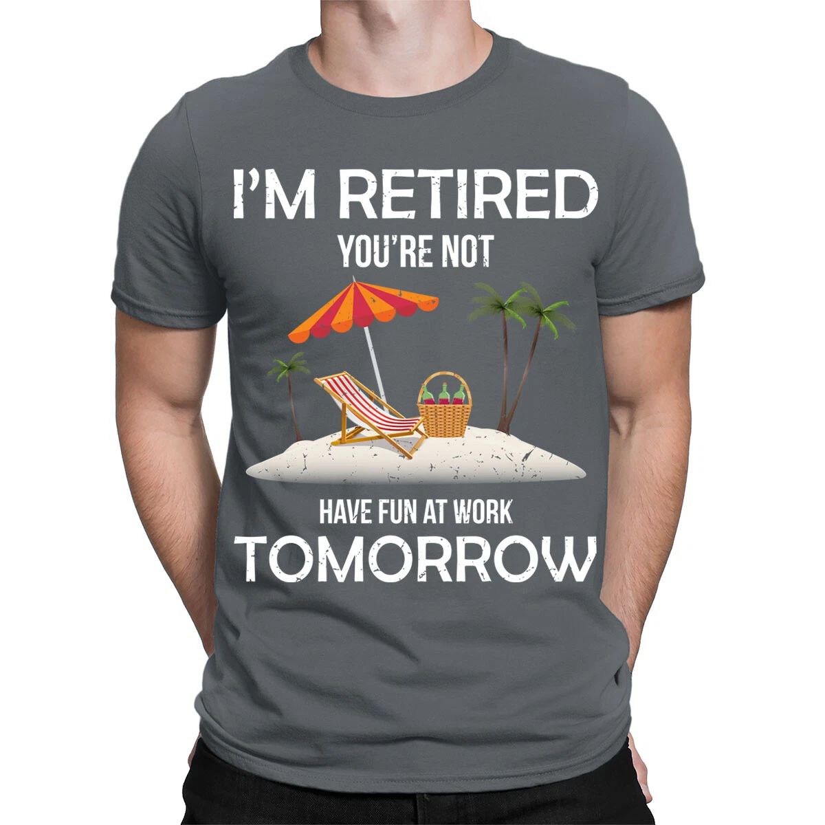 Im Retired You're Not Have Fun At Work Tomorrow Funny Mens T-Shirts Top #TA-89