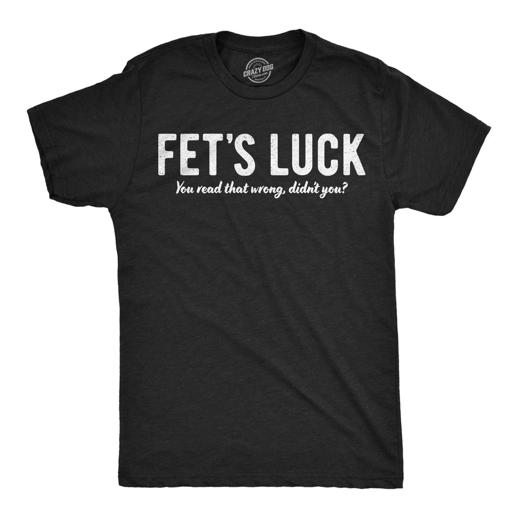 Mens Funny T Shirts Fets Luck You Read That Wrong Didnt You Sarcastic Tee For